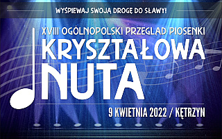 Ruszyły zgłoszenia do Ogólnopolskiego Przeglądu Piosenki „Kryształowa Nuta”